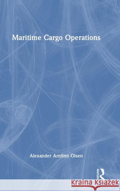 Maritime Cargo Operations Alexander Arnfinn (RINA Consulting Defence, UK) Olsen 9781032406978 Taylor & Francis Ltd