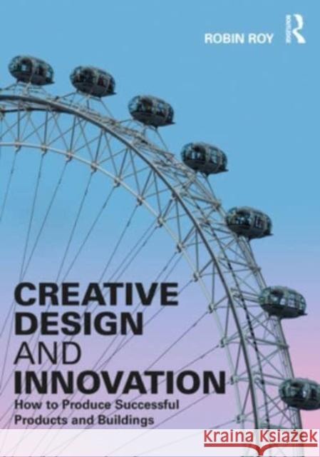 Creative Design and Innovation Robin (Open University, UK) Roy 9781032407081 Taylor & Francis Ltd