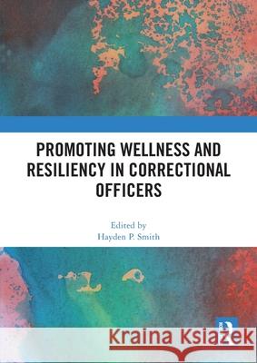Promoting Wellness and Resiliency in Correctional Officers Hayden P. Smith 9781032407098 Routledge
