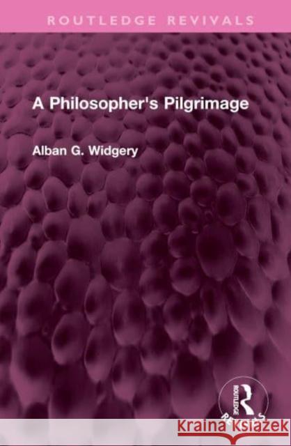 A Philosopher's Pilgrimage Alban G. Widgery 9781032407319
