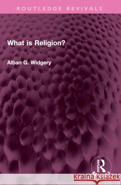 What Is Religion? Alban G. Widgery 9781032407357