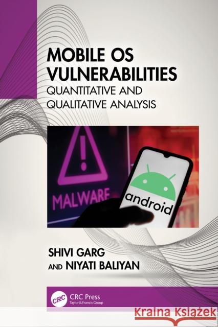 Mobile OS Vulnerabilities: Quantitative and Qualitative Analysis Shivi Garg Niyati Baliyan 9781032407487 Taylor & Francis Ltd
