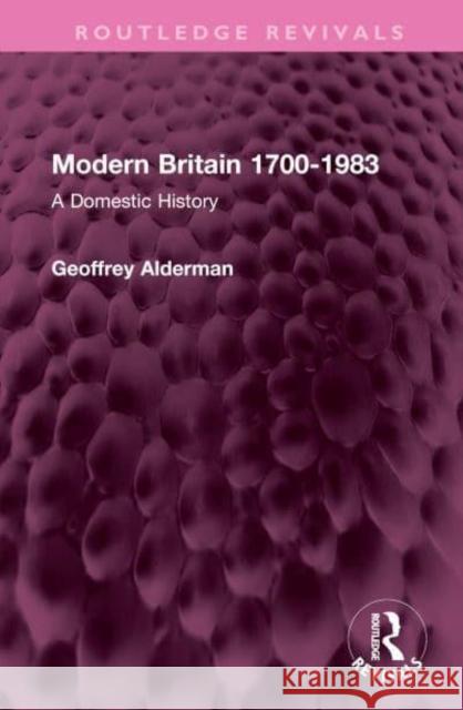 Modern Britain 1700-1983: A Domestic History Alderman, Geoffrey 9781032407494