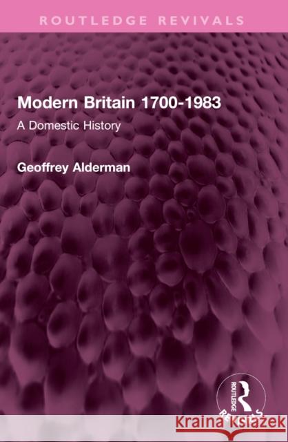 Modern Britain 1700-1983: A Domestic History Geoffrey Alderman 9781032407500