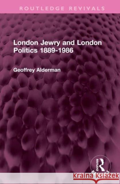 London Jewry and London Politics 1889-1986 Geoffrey Alderman 9781032407524