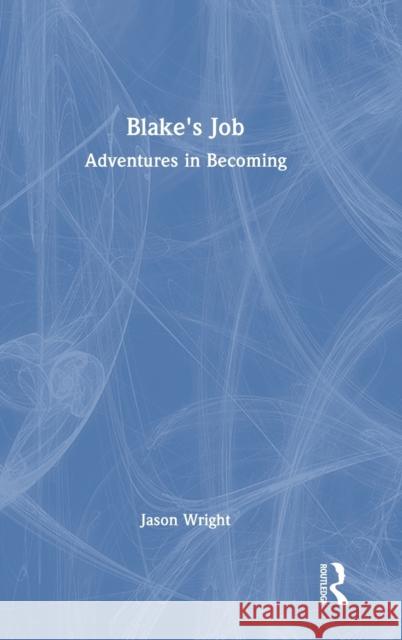 Blake's Job: Adventures in Becoming Jason Wright 9781032407654