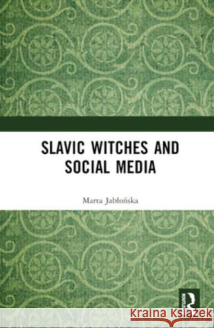 Slavic Witches and Social Media Marta R. Jablonska 9781032407784 Taylor & Francis Ltd
