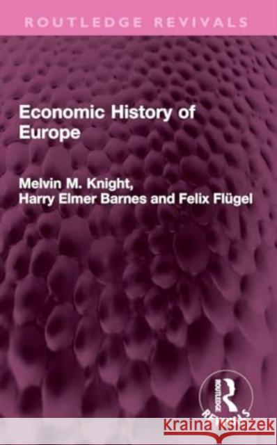 Economic History of Europe Melvin M. Knight Harry Elmer Barnes Felix Fl?gel 9781032407883 Taylor & Francis Ltd