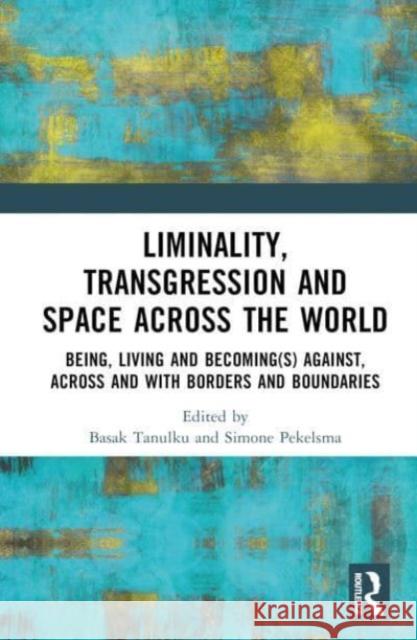 Liminality, Transgression and Space Across the World  9781032408033 Taylor & Francis Ltd