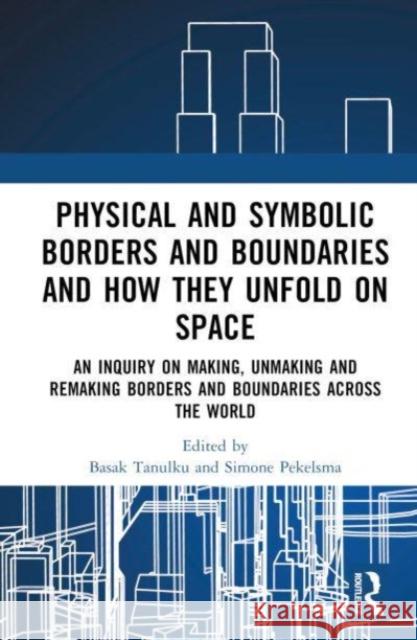 Physical and Symbolic Borders and Boundaries and How They Unfold on Space  9781032408101 Taylor & Francis Ltd