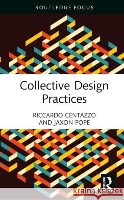 Collective Design Practices Riccardo Centazzo Jaxon Pope 9781032408125 Routledge