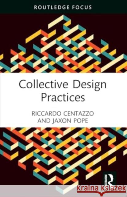 Collective Design Practices Riccardo Centazzo Jaxon Pope 9781032408132 Routledge