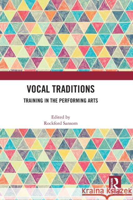 Vocal Traditions: Training in the Performing Arts Sansom, Rockford 9781032408323