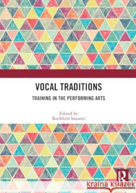 Vocal Traditions: Training in the Performing Arts Rockford Sansom 9781032408378