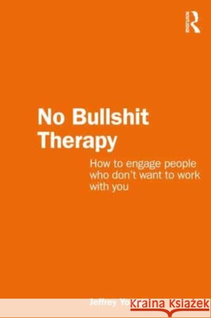 No Bullshit Therapy Jeffrey (The Bouverie Centre, La Trobe University, Australia) Young 9781032408385 Taylor & Francis Ltd