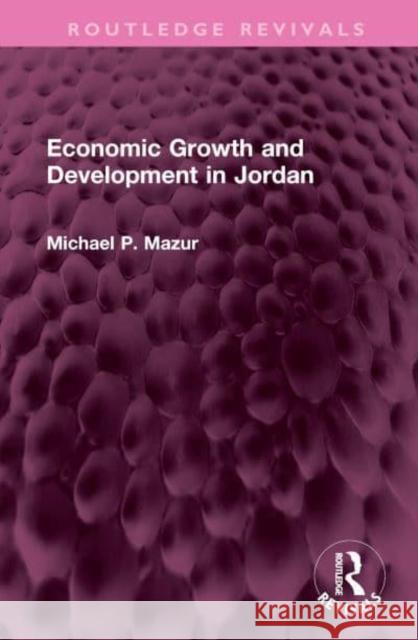 Economic Growth and Development in Jordan Michael P. Mazur 9781032408804