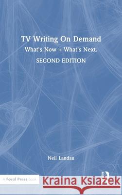 TV Writing on Demand: What's Now + What's Next. Neil Landau 9781032408828