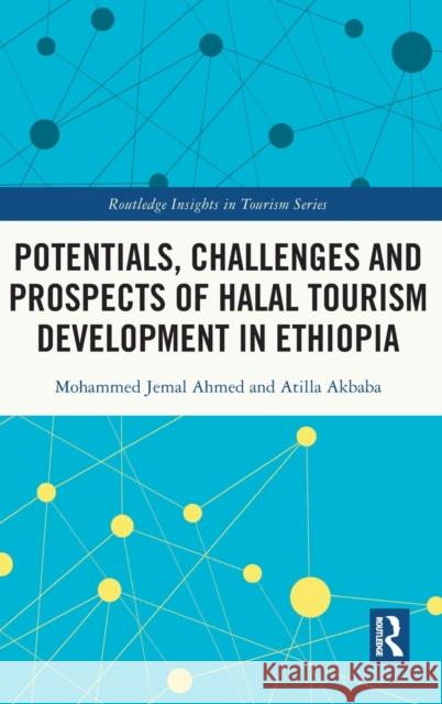 Potentials, Challenges and Prospects of Halal Tourism Development in Ethiopia Atilla (Izmir Katip Celebi University) Akbaba 9781032409030