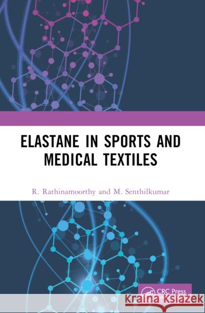 Elastane in Sports and Medical Textiles R. Rathinamoorthy M. Senthilkumar 9781032409252 Taylor & Francis Ltd