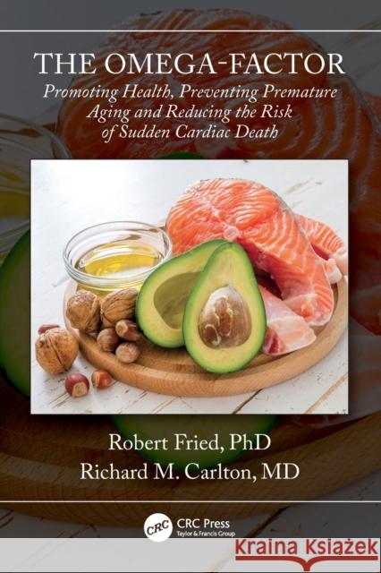 The Omega-Factor: Promoting Health, Preventing Premature Aging and Reducing the Risk of Sudden Cardiac Death Robert Fried Richard Carlton 9781032409412 Taylor & Francis Ltd