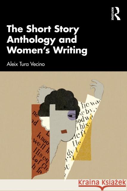 The Short Story Anthology and Women's Writing Aleix Tura Vecino 9781032409610 Routledge
