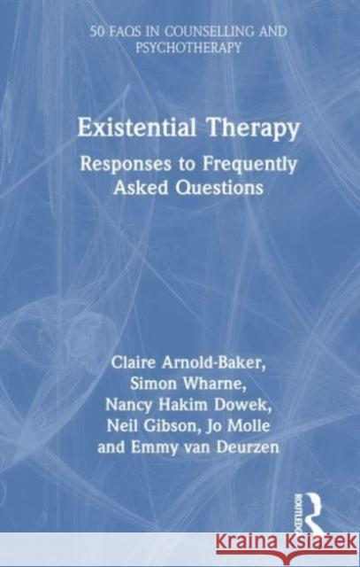 Existential Therapy: Responses to Frequently Asked Questions Claire Arnold-Baker Simon Wharne Nancy Hakim Dowek 9781032409887 Taylor & Francis Ltd