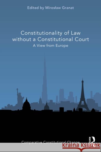 Constitutionality of Law Without a Constitutional Court: A View from Europe Miroslaw Granat 9781032410104