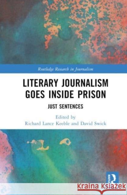 Literary Journalism Goes Inside Prison: Just Sentences David Swick Richard Lance Keeble 9781032410258