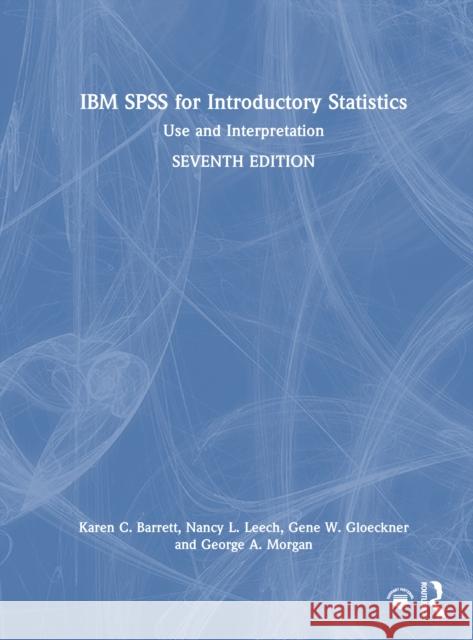 IBM SPSS for Introductory Statistics: Use and Interpretation George A. (Colorado State University, USA) Morgan 9781032410319 Routledge