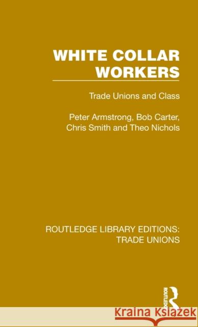 White Collar Workers: Trade Unions and Class Armstrong, Peter 9781032410401