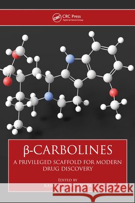 β-Carbolines: A Privileged Scaffold for Modern Drug Discovery Keshav Lalit Ameta 9781032410753 CRC Press