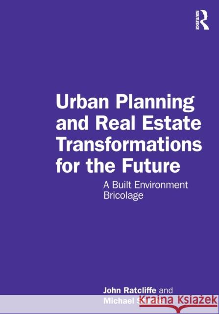 Urban Planning and Real Estate Transformations for the Future: A Built Environment Bricolage John Ratcliffe Michael Stubbs 9781032410890 Taylor & Francis Ltd