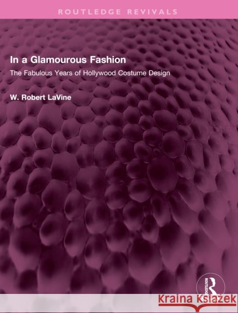 In a Glamourous Fashion: The Fabulous Years of Hollywood Costume Design W. Robert Lavine 9781032410944