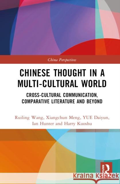Chinese Thought in a Multi-Cultural World: Cross-Cultural Communication, Comparative Literature and Beyond Daiyun, Yue 9781032410968