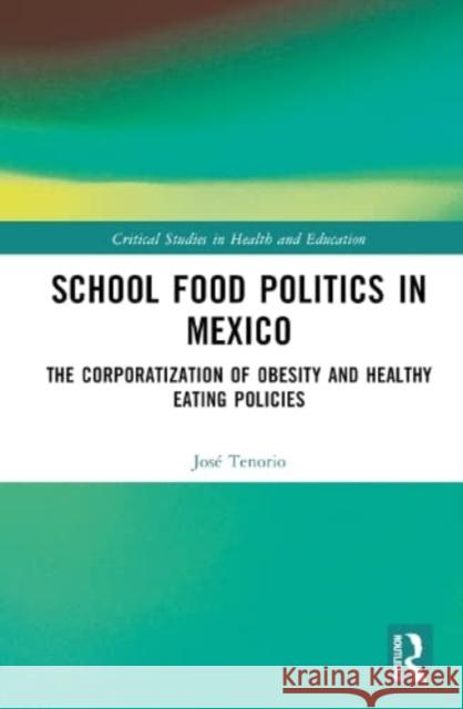 School Food Politics in Mexico Jose (University of Queensland, Australia) Tenorio 9781032410999 Taylor & Francis Ltd