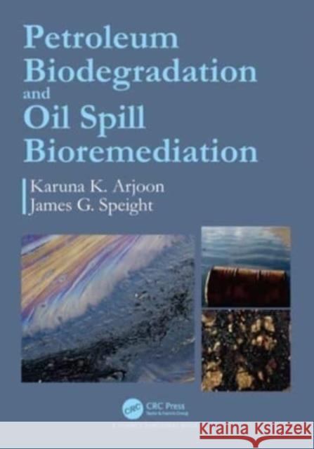 Petroleum Biodegradation and Oil Spill Bioremediation Karuna K. Arjoon James G. Speight 9781032411156 CRC Press