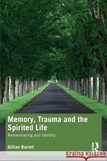 Memory, Trauma and the Spirited Life: Remembering and Identity Burrell, Gillian 9781032411194 Taylor & Francis Ltd