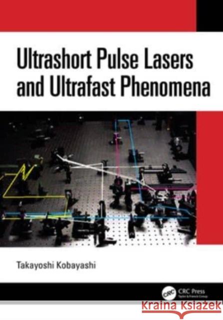 Ultrashort Pulse Lasers and Ultrafast Phenomena Takayoshi Kobayashi 9781032411729