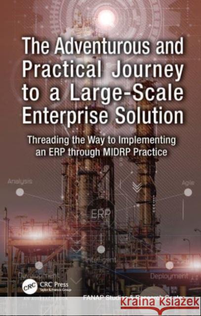 The Adventurous and Practical Journey to a Large-Scale Enterprise Solution: Threading the Way to Implementing an Erp Through Midrp Practice Fanap Studies &. Research Center 9781032411750 Taylor & Francis Ltd