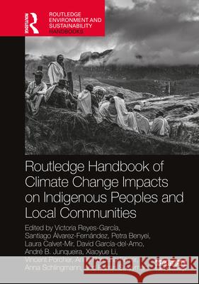 Routledge Handbook of Climate Change Impacts on Indigenous Peoples and Local Communities Victoria Reyes-Garc?a 9781032412153 Routledge