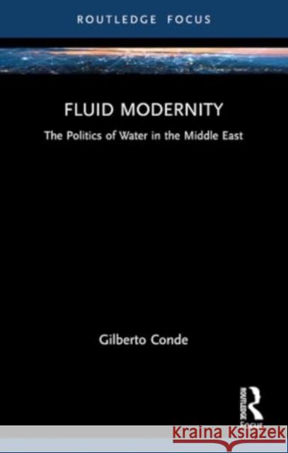 Fluid Modernity: The Politics of Water in the Middle East Gilberto Conde 9781032412269 Routledge