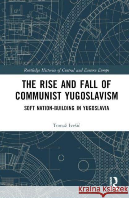 The Rise and Fall of Communist Yugoslavism Tomaz (Study Centre for National Reconciliation, Ljubljana, Slovenia) Ivesic 9781032412375 Taylor & Francis Ltd