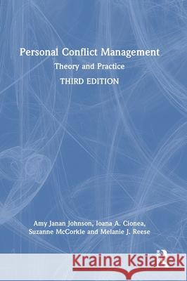 Personal Conflict Management: Theory and Practice Amy Janan Johnson Ioana A. Cionea Suzanne McCorkle 9781032412436 Routledge