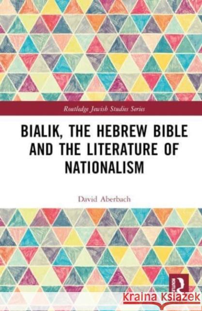 Bialik, the Hebrew Bible and the Literature of Nationalism David Aberbach 9781032412474 Taylor & Francis Ltd