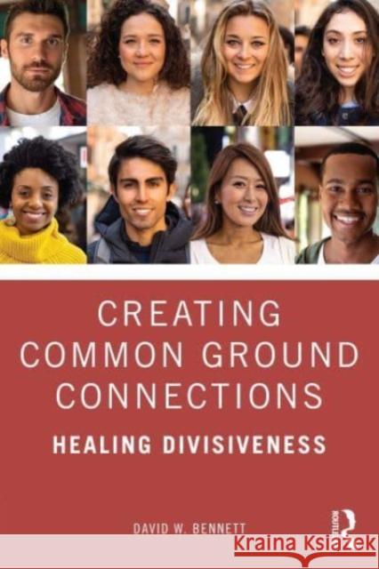 Creating Common Ground Connections: Healing Divisiveness Bennett, David W. 9781032412573 Taylor & Francis Ltd