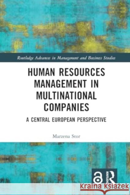 Human Resources Management in Multinational Companies: A Central European Perspective Marzena Stor 9781032412672 Routledge