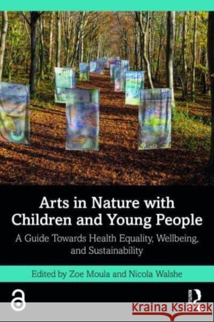 Arts in Nature with Children and Young People  9781032412795 Taylor & Francis Ltd