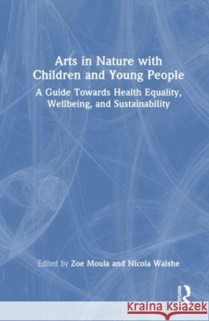 Arts in Nature with Children and Young People  9781032412801 Taylor & Francis Ltd