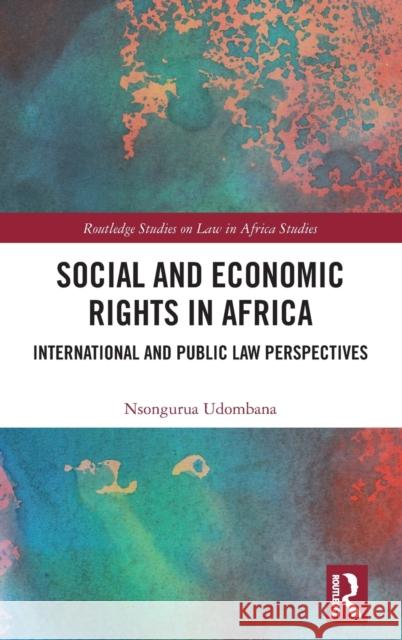 Social and Economic Rights in Africa: International and Public Law Perspectives Udombana, Nsongurua 9781032412818 Routledge
