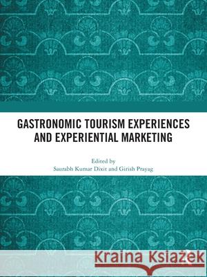 Gastronomic Tourism Experiences and Experiential Marketing Saurabh Kumar Dixit Girish Prayag 9781032412849 Routledge